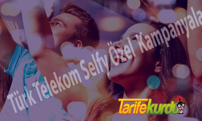 Türk Telekom Selfye Özel Kampanyalar